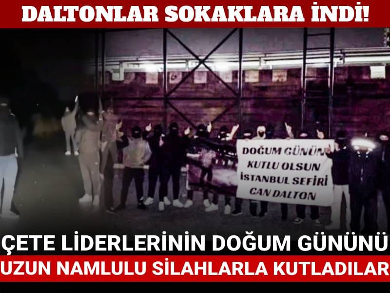 Daltonlar sokaklara indi! Çete liderlerinin doğum gününü uzun namlulu silahlarla kutladılar