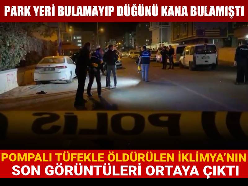 Park yeri bulamayıp düğünü kana bulamıştı: Pompalı tüfekle öldürülen İklimya’nın son görüntüleri ortaya çıktı