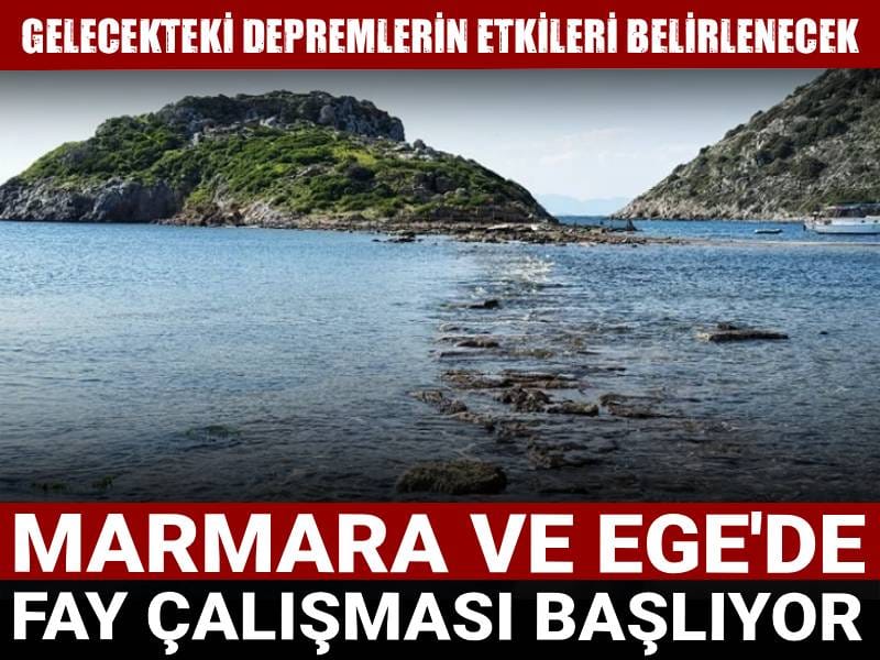 Marmara ve Ege'de fay çalışması başlıyor: Gelecekteki depremlerin etkileri belirlenecek