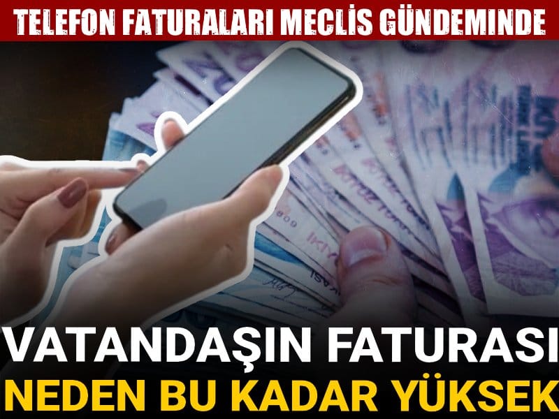 Telefon faturaları Meclis gündeminde: Vatandaşın faturası neden bu kadar yüksek?