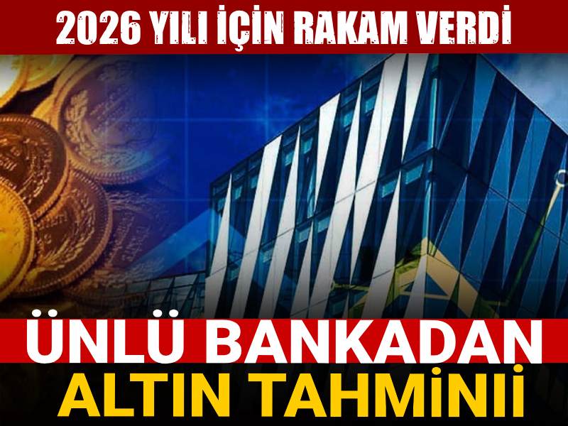 Ünlü bankadan altın tahmini! 2026 yılı için rakam verdi