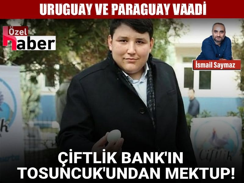 Çiftlik Bank'ın Tosuncuk'undan mektup! Uruguay ve Paraguay vaadi
