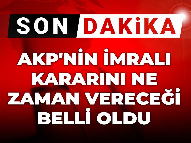 Son dakika | AKP'nin İmralı kararını ne zaman vereceği belli oldu
