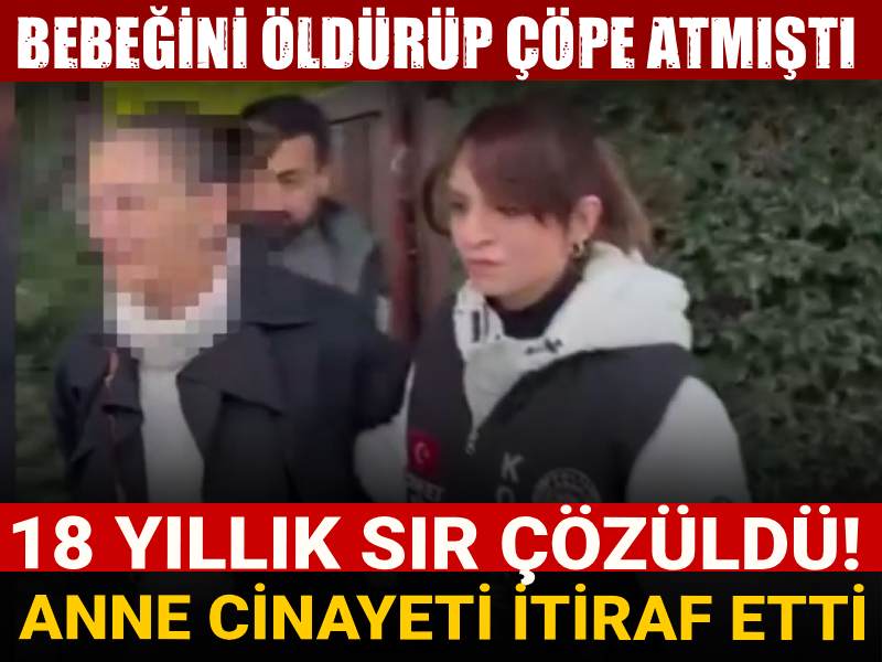 Bebeğini öldürüp çöpe atmıştı: 18 yıllık sır çözüldü! Anne cinayeti itiraf etti