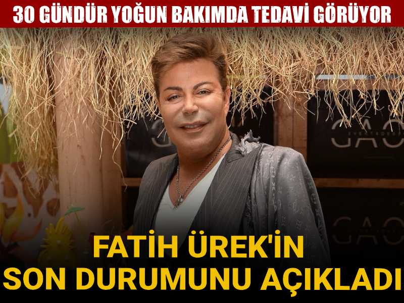 Fatih Ürek'in son durumunu menajeri açıkladı: 30 gündür yoğun bakımda!