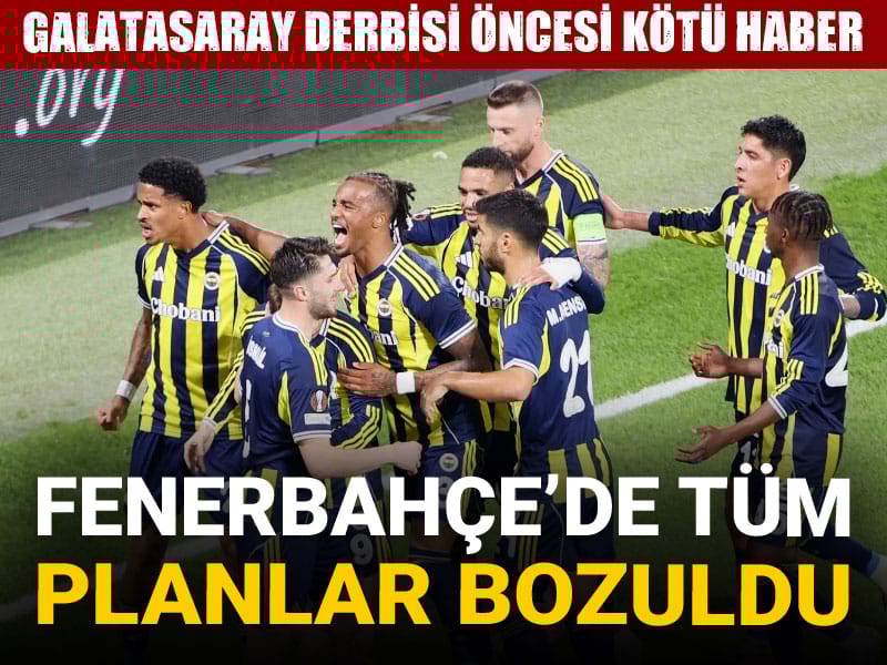 Galatasaray derbisi öncesi Fenerbahçe'nin tüm planları bozuldu