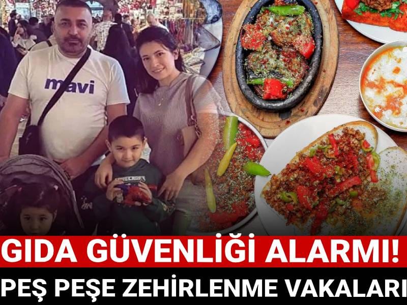 Gıda güvenliği alarmı! Peş peşe zehirlenme vakaları