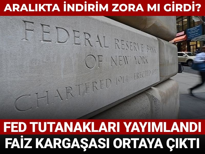 Aralıkta indirim zora mı girdi? Fed tutanakları yayımlandı faiz kargaşası ortaya çıktı
