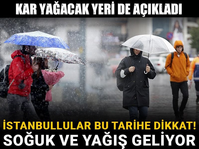Kar yağacak yeri de açıkladı: İstanbullular bu tarihe dikkat! Soğuk ve yağış geliyor