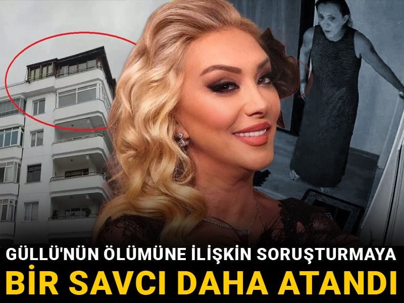 Güllü'nün ölümüne ilişkin soruşturmaya bir savcı daha atandı