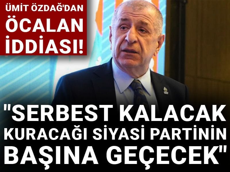 Ümit Özdağ'dan Öcalan iddiası! "Serbest kalacak kuracağı siyasi partinin başına geçecek"
