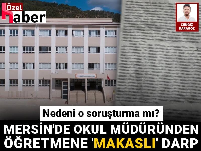 Mersin'de okul müdüründen öğretmene 'makaslı' darp! Nedeni o soruşturma mı?