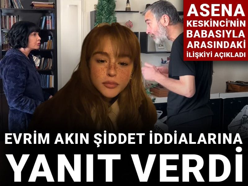 Evrim Akın şiddet iddialarına yanıt verdi: Asena Keskinci'nin babasıyla arasındaki ilişkiyi açıkladı