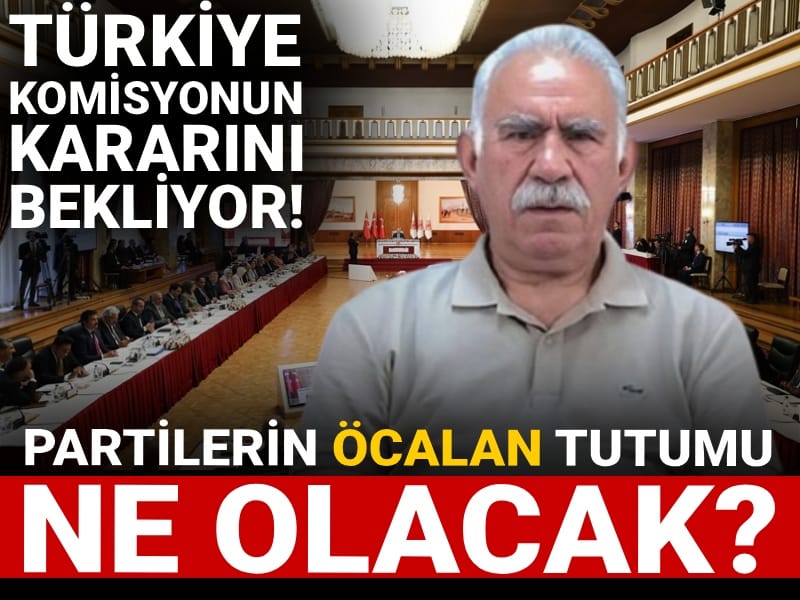 Türkiye komisyonun kararını bekliyor! Partilerin Öcalan tutumu ne olacak: İşte detaylar