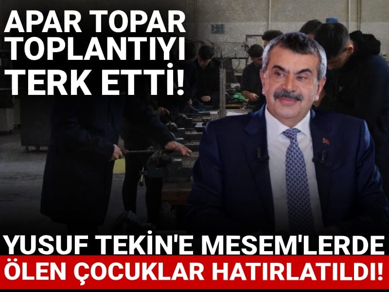 Yusuf Tekin'e MESEM'lerde ölen çocuklar hatırlatıldı! Apar topar toplantıyı terk etti