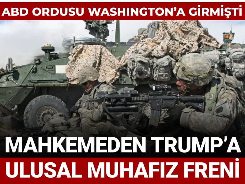 ABD ordusu Washington’a girmişti: Mahkemeden Trump’a Ulusal Muhafız freni