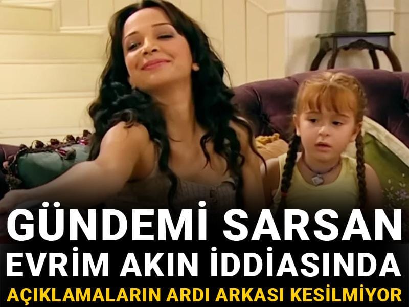 Gündemi sarsan Evrim Akın iddiasında açıklamaların ardı arkası kesilmiyor