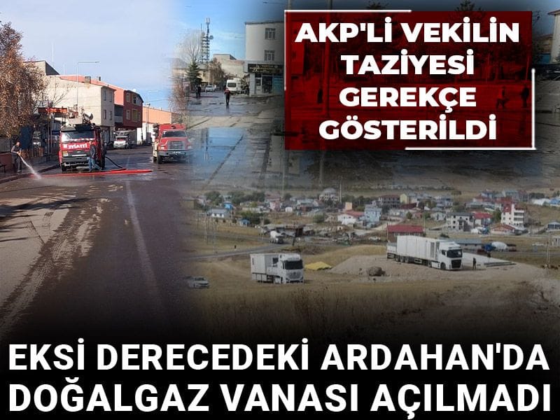 AKP'li vekilin taziyesi gerekçe gösterildi: Eksi derecedeki Ardahan'da doğalgaz vanası açılmadı