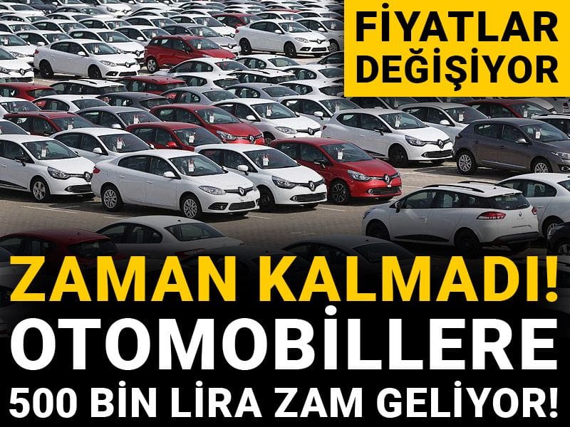 Fiyatlar değişiyor: Zaman kalmadı! Otomobillere 500 bin lira zam geliyor!