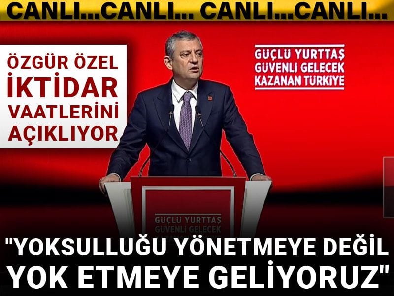 Özgür Özel iktidar vaatlerini açıklıyor: Yoksulluğu yönetmeye değil yok etmeye geliyoruz