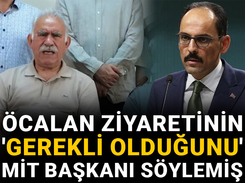 Öcalan ziyaretinin 'gerekli olduğunu' MİT Başkanı İbrahim Kalın söylemiş