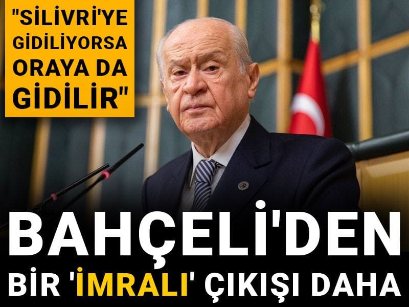 Bahçeli'den bir 'İmralı' çıkışı daha: Silivri'ye gidiliyorsa oraya da gidilir