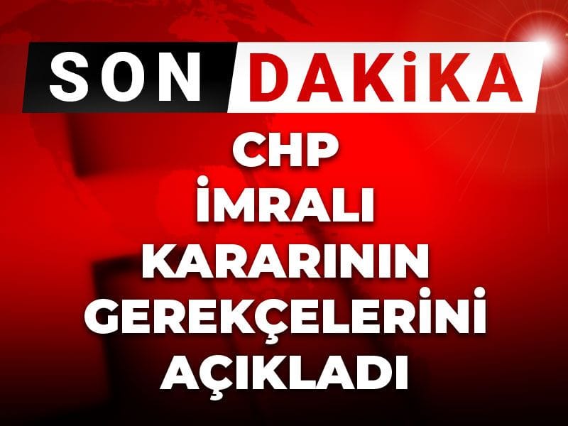 Son Dakika | CHP İmralı kararının gerekçelerini açıkladı
