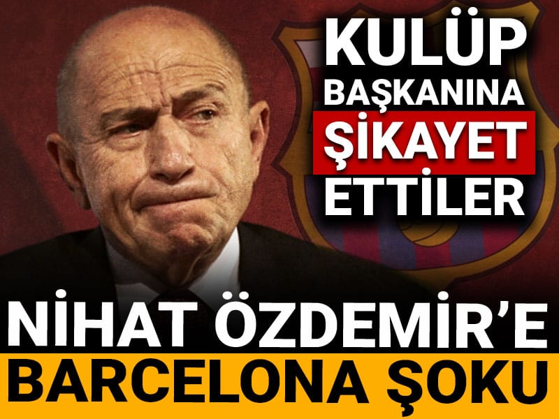 Nihat Özdemir'e Barcelona şoku: Kulüp başkanına şikayet ettiler