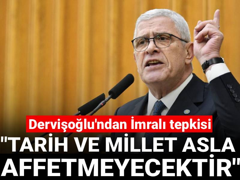 Dervişoğlu'ndan İmralı tepkisi: "Tarih ve millet asla affetmeyecektir"