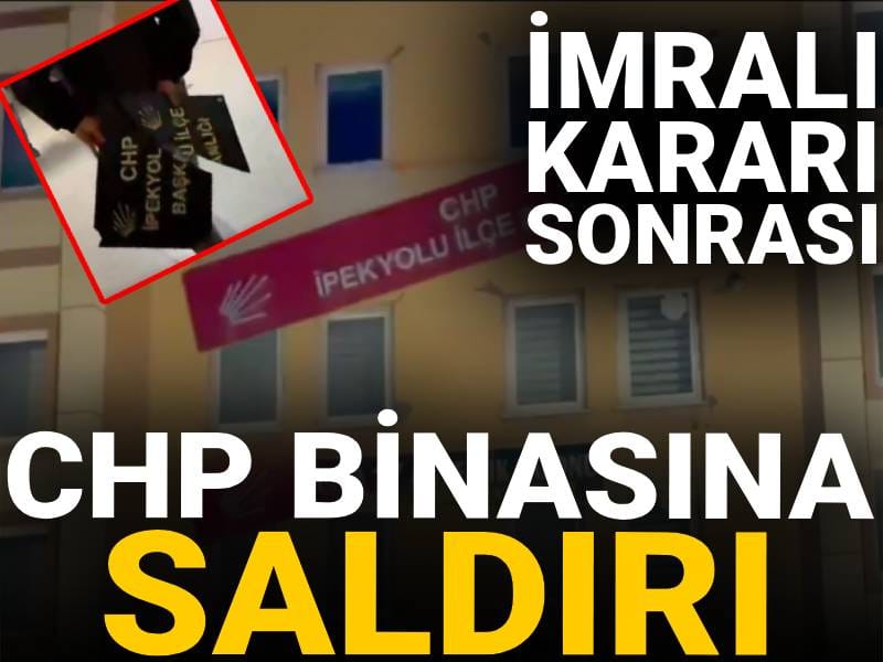 İmralı kararı sonrası CHP ilçe binasına saldırı: Tabelaları kırdılar
