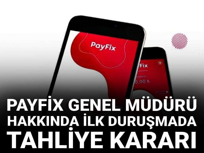 Son Dakika | Payfix Genel Müdürü hakkında tahliye kararı
