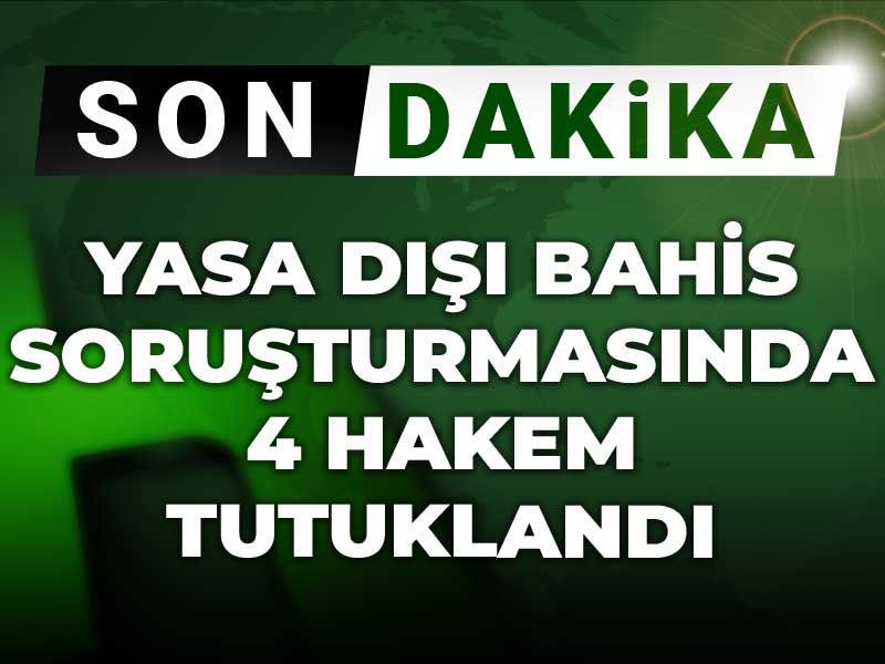 Yasa dışı bahis soruşturmasında 4 hakem tutuklandı