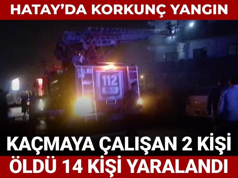 Hatay’da korkunç oto galeri yangını! Kaçmaya çalışan 2 kişi öldü 14 kişi yaralandı
