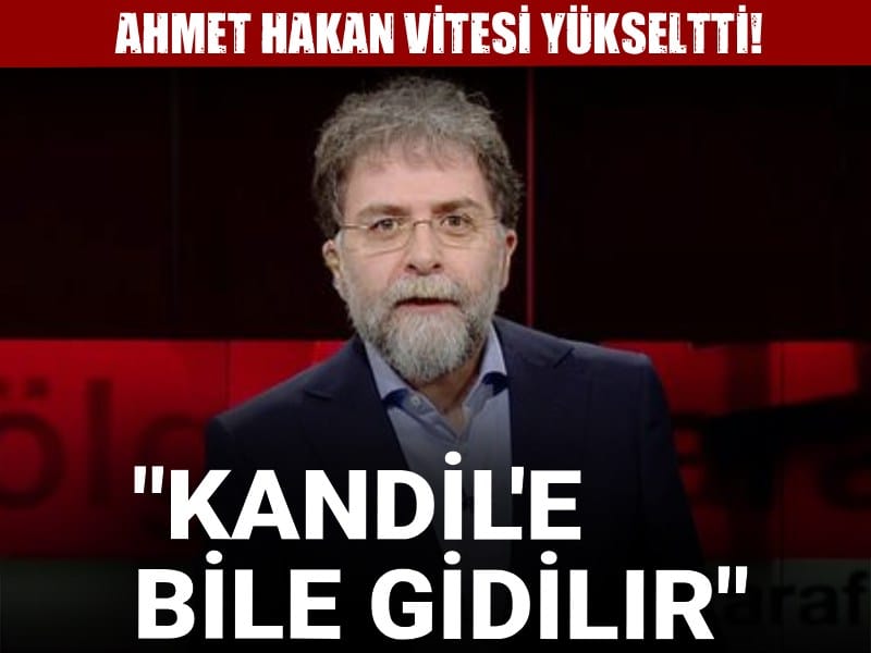 Ahmet Hakan vitesi yükseltti! "Kandil'e bile gidilir"