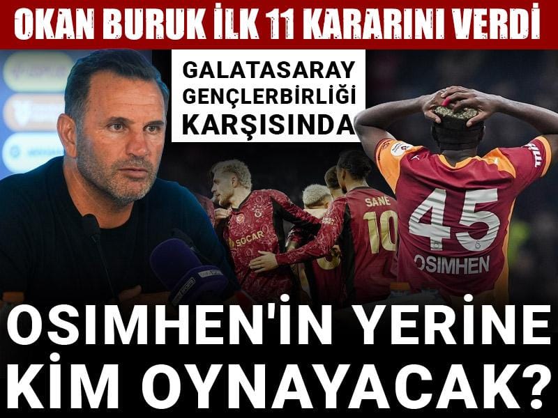 Galatasaray Gençlerbirliği: Osimhen'in yerine kim oynayacak? Okan Buruk ilk 11 kararını verdi