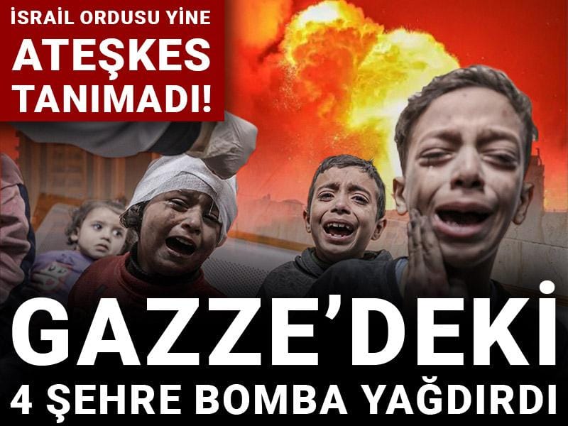 İsrail ordusu yine ateşkes tanımadı! Gazze’deki 4 şehre bomba yağdırdı