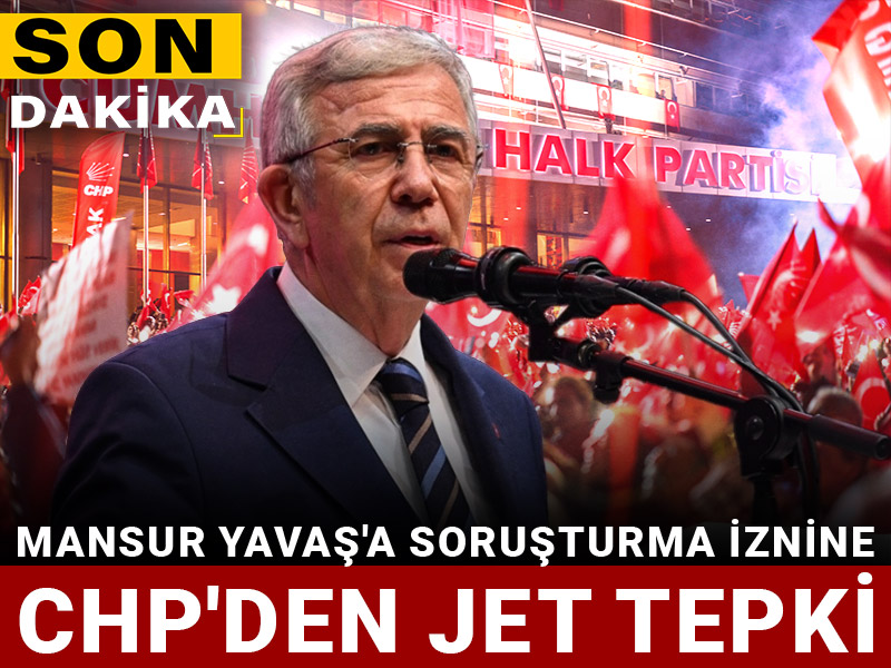 Son Dakika | Mansur Yavaş'a soruşturma iznine CHP'den jet tepki