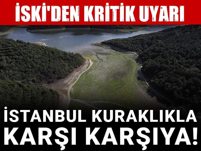 İstanbul kuraklıkla karşı karşıya! İSKİ'den kritik çağrı