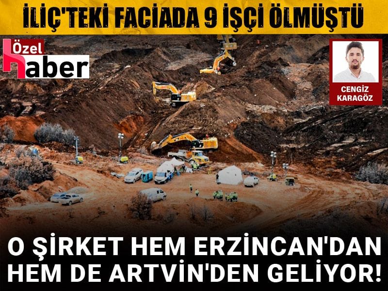 İliç'teki faciada 9 işçi ölmüştü: O şirket hem Erzincan'dan hem de Artvin'den geliyor!