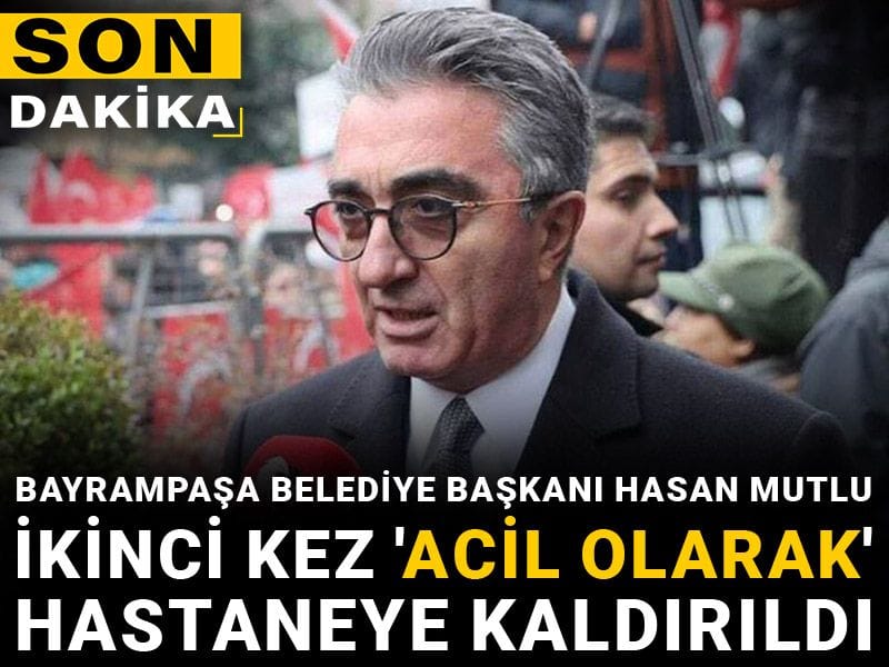 Son dakika | Bayrampaşa Belediye Başkanı Hasan Mutlu ikinci kez 'acil olarak' hastaneye kaldırıldı