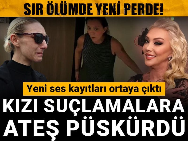Sır ölümde yeni perde! Yeni ses kayıtları ortaya çıktı: Kızı suçlamalara ateş püskürdü