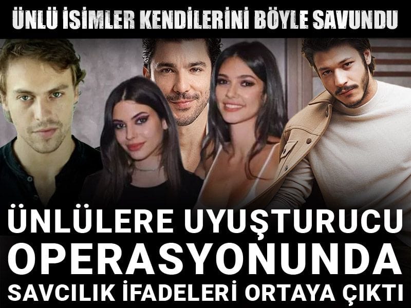 Ünlülere uyuşturucu operasyonunda savcılık ifadeleri ortaya çıktı: Ünlü isimler kendilerini böyle savundu