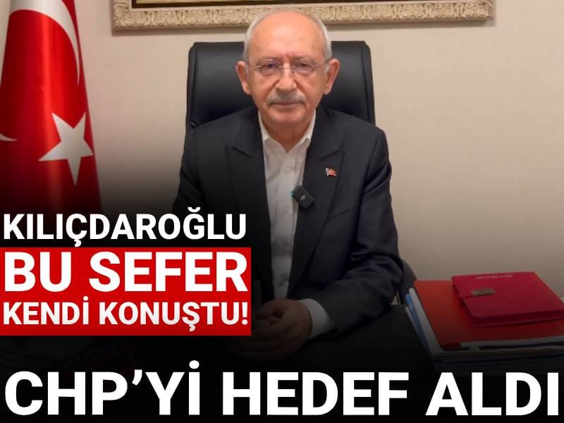 Kılıçdaroğlu bu sefer kendi konuştu! CHP’yi hedef aldı