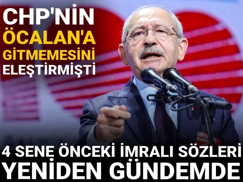 CHP 'nin İmralı'ya gitmemesini eleştirmişti: Kılıçdaroğlu'nun 4 yıl önceki konuşması gündem oldu