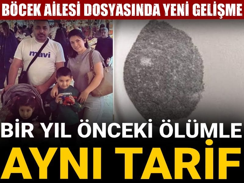 Böcek Ailesi dosyasında yeni gelişme: Bir yıl önceki ölümle aynı tarif
