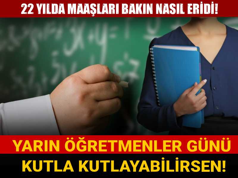 Yarın öğretmenler günü, kutla kutlayabilirsen! 22 yılda maaşları bakın nasıl eridi!