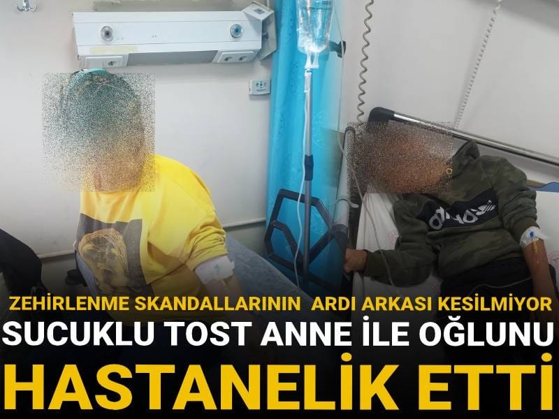 Zehirlenme skandallarının ardı arkası kesilmiyor: Sucuklu tost anne ile oğlunu hastanelik etti