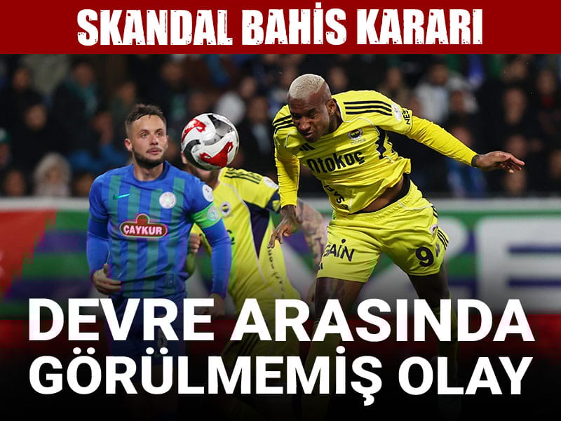 Fenerbahçe maçında skandal bahis kararı: Devre arası görülmemiş olay