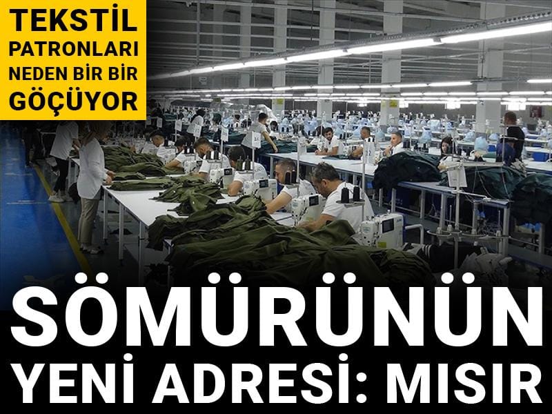 Tekstil patronları neden bir bir göçüyor? Sömürünün yeni adresi: Mısır