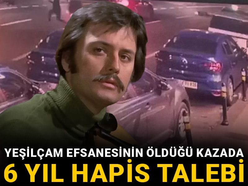 Yeşilçam efsanesinin öldüğü kazada 6 yıl hapis talebi